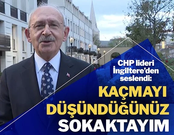 Kılıçdaroğlu, İngiltere’den seslendi: Bakın ey çeteler, kaçmayı düşündüğünüz sokaktayım