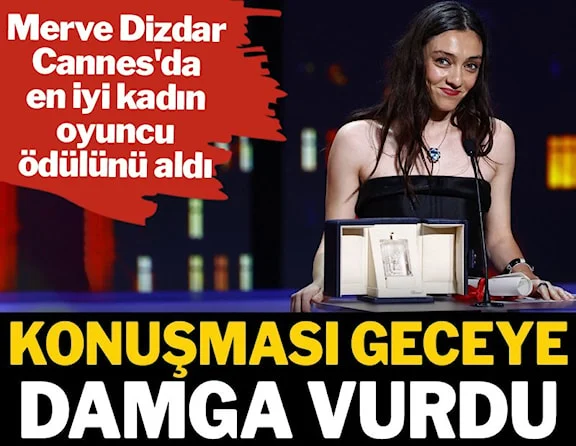 Merve Dizdar, Cannes Film Festivali’nde en iyi kadın oyuncu ödülünü aldı
