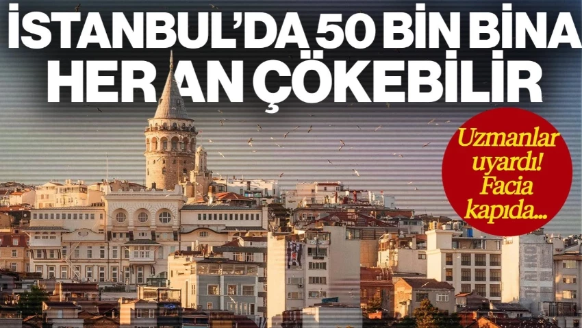 İstanbul’da 50 Bin Bina Her An Çökebilir! Uzmanlar Uyardı: Facia Kapıda