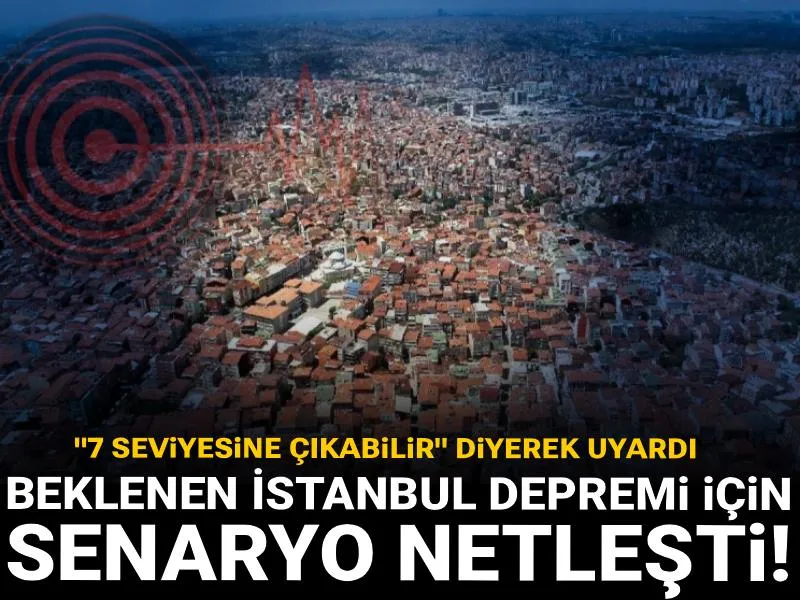 Beklenen İstanbul depremi için senaryo netleşti! Uzman isim "7 seviyesine çıkabilir" diyerek uyardı