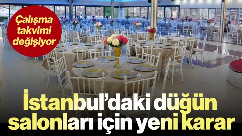 İstanbul’daki Düğün Salonları İçin Yeni Karar: Çalışma Takvimi Değişiyor
